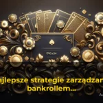Najlepsze strategie zarządzania bankrollem w kasynach online w Polsce — Automaty-online.com